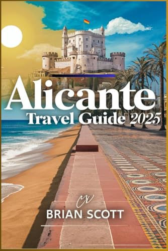 Alicante Travel Guide 2025: Live, Taste, and Explore Like a Local in Spain’s Sun-Kissed City Alicante Travel Guide 2025: Live, Taste, and Explore Like a Local in Spain’s Sun-Kissed City von Independently published
