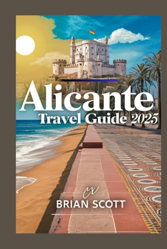 Alicante Travel Guide 2025: Live, Taste, and Explore Like a Local in Spain’s Sun-Kissed City Alicante Travel Guide 2025: Live, Taste, and Explore Like a Local in Spain’s Sun-Kissed City von Independently published