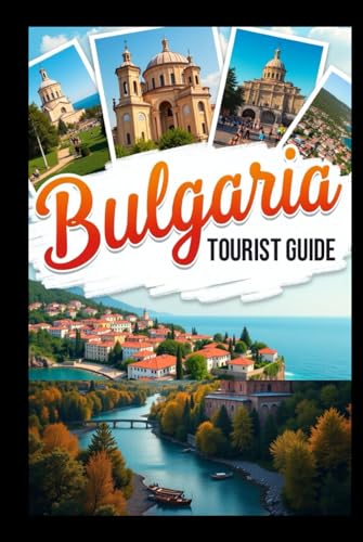 Bulgaria Tourist Guide 2025: From Mountains to Monasteries: Explore Culture, Coastlines, and Hidden Treasures Bulgaria Tourist Guide 2025: From Mountains to Monasteries: Explore Culture, Coastlines, and Hidden Treasures von Independently published