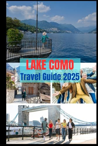 LAKE COMO TRAVEL GUIDE 2025: The Ultimate Handbook for Exploring Italy's Most Enchanting Lake: Comprehensive Travel Tips, Top Towns, Outdoor Adventures, and Unforgettable Itineraries LAKE COMO TRAVEL GUIDE 2025: The Ultimate Handbook for Exploring Italy's Most Enchanting Lake: Comprehensive Travel Tips, Top Towns, Outdoor Adventures, and Unforgettable Itineraries von Independently published