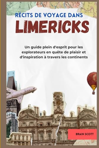Récits de voyage dans Limerick: Un guide plein d'esprit pour les explorateurs en quête de plaisir et d'inspiration à travers les continents Récits de voyage dans Limerick: Un guide plein d'esprit pour les explorateurs en quête de plaisir et d'inspiration à travers les continents von Independently published
