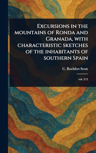 Excursions in the Mountains of Ronda and Granada, With Characteristic Sketches of the Inhabitants of Southern Spain von Anson Street Press
