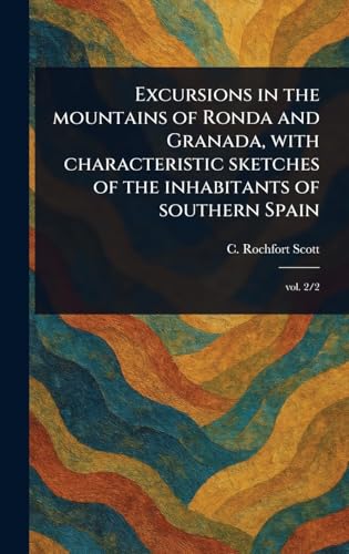 Excursions in the Mountains of Ronda and Granada, With Characteristic Sketches of the Inhabitants of Southern Spain von Anson Street Press