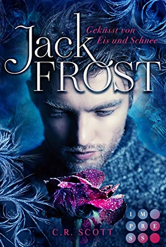 Jack Frost. Geküsst von Eis und Schnee: Knisternde Romantasy über die Legende vom Herrscher des Winters Jack Frost. Geküsst von Eis und Schnee: Knisternde Romantasy über die Legende vom Herrscher des Winters