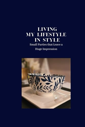 Living My Lifestyle in Style - Small Parties That Leave a Huge Impression von Independently published