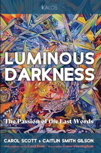 Luminous Darkness: The Passion of the Last Words (KALOS) von Cascade Books