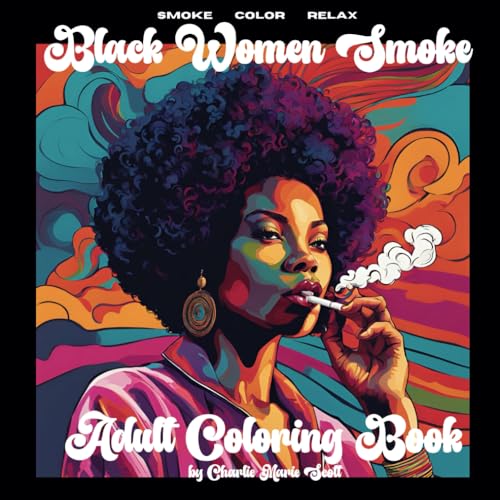 Black Women Smoke: Adult Coloring Book for 420 Cannabis Marijuana Stress Relief & Self Care von Independently published
