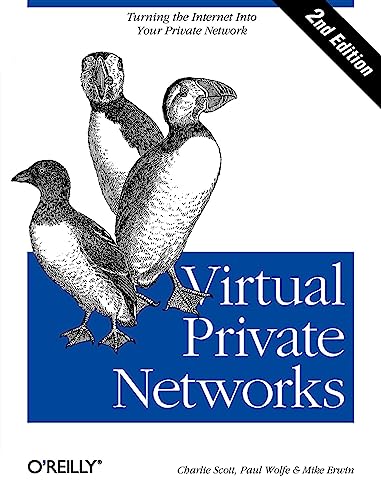 Virtual Private Networks: Turning the Internet Into Your Private Network von O'Reilly Media