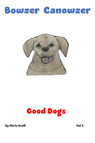 Bowzer Canowzer: Good Dogs von Independently published