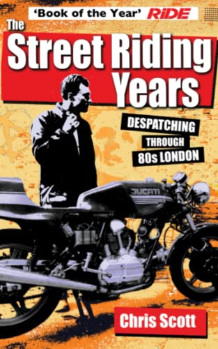The Street Riding Years: Despatching through 80s London von Chris Scott Books