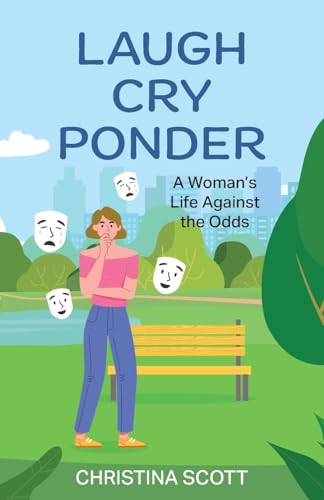 Laugh Cry Ponder: A Woman's Life Against the Odds von FriesenPress
