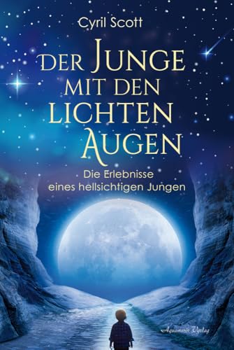 Der Junge mit den lichten Augen: Die Erlebnisse eines hellsichtigen Jungen Der Junge mit den lichten Augen: Die Erlebnisse eines hellsichtigen Jungen