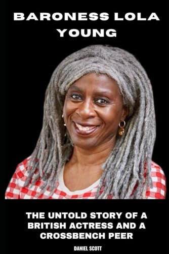 Baroness Lola Young: The Untold Story of a British Actress and a Crossbench Peer von Independently published