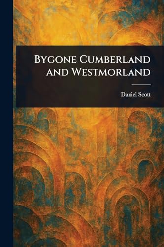 Bygone Cumberland and Westmorland von Anson Street Press
