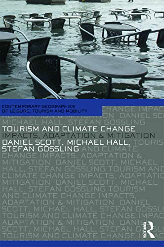 Tourism and Climate Change: Impacts, Adaptation and Mitigation (Contemporary Geographies of Leisure, Tourism and Mobility, 10, Band 10) von Routledge