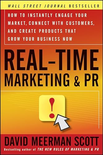 Real-Time Marketing & PR: How to Instantly Engage Your Market, Connect with Customers, and Create Products That Grow Your Business Now