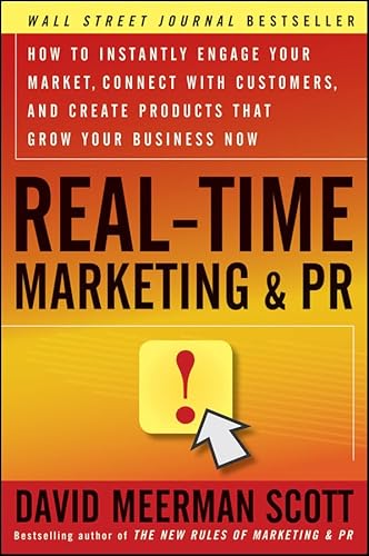 Real-Time Marketing & PR: How to Instantly Engage Your Market, Connect with Customers, and Create Products That Grow Your Business Now