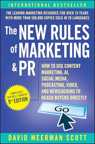 The New Rules of Marketing & Pr: How to Use Content Marketing, Ai, Social Media, Podcasting, Video, and Newsjacking to Reach Buyers Directly