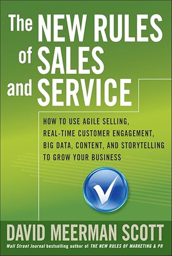 The New Rules of Sales and Service: How to Use Agile Selling, Real-Time Customer Engagement, Big Data, Content, and Storytelling to Grow Your Business