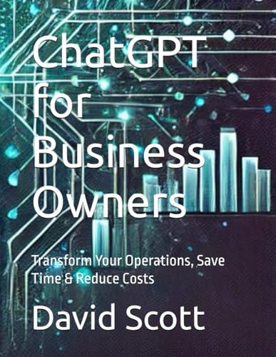 ChatGPT for Business Owners: Transform Your Operations, Save Time & Reduce Costs von Independently published