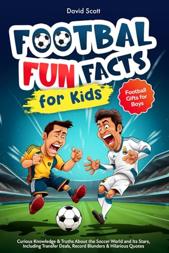 Football Fun Facts for Kids: Curious Knowledge & Truths About the Soccer World and Its Stars, Including Transfer Deals, Record Blunders & Hilarious Quotes | Football Gifts for Boys