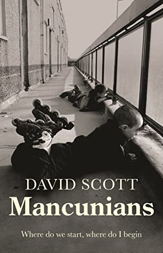 Mancunians: Where do we start, where do I begin? von Manchester University Press