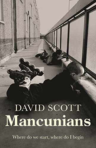 Mancunians: Where Do We Start, Where Do I Begin? von Manchester University Press