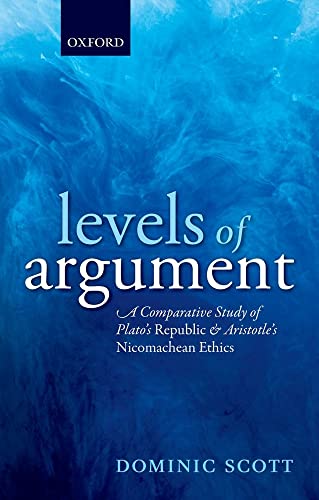 Levels of Argument: A Comparative Study of Plato's Republic and Aristotle's Nicomachean Ethics von Oxford University Press, USA