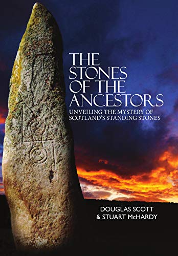 The Stones of the Ancestors: Unveiling the Mystery of Scotland's Ancient Monuments von Luath Press Ltd
