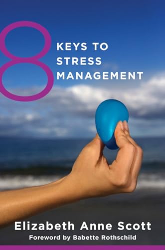 8 Keys to Stress Management: Simple and Effective Strategies to Transform Your Experience of Stress (8 Keys to Mental Health, Band 0)