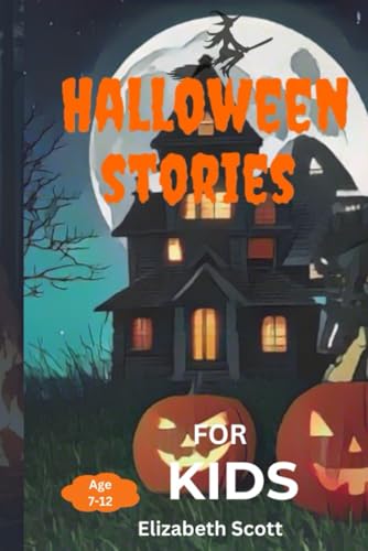 Halloween Stories For Kids: An Exciting Collection of Spooky Tales and Terrifyingly Fun Adventures for Kids 7-12: Perfect for Sleepovers, Campfires, and a Fun-Filled Halloween von Independently published