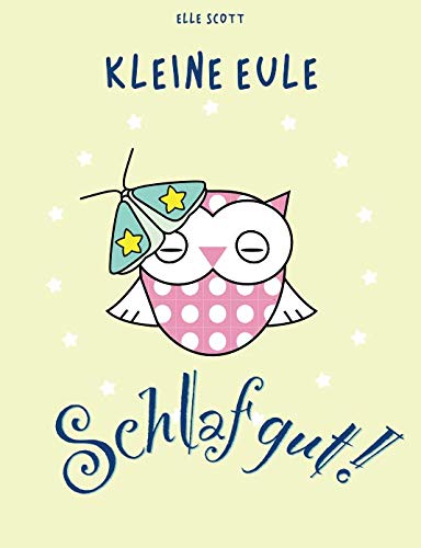 Kleine Eule Schlaf gut: Gute-Nacht-Geschichte mit der kleinen Eule