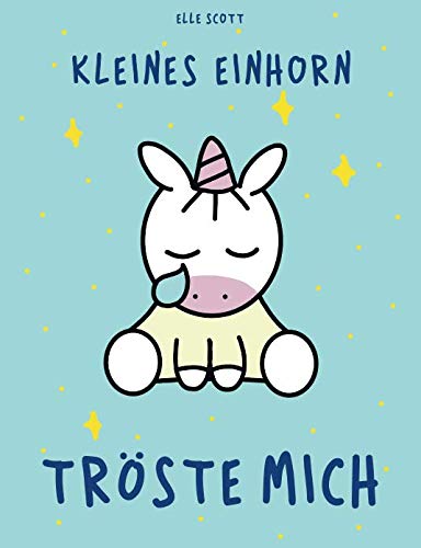 Kleines Einhorn tröste mich: Gute-Nacht-Geschichte mit den Einhörnern Mila und Moo von Independently published
