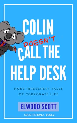 Colin Doesn't Call the Help Desk: More Irreverent Tales of Corporate Life (Colin the Koala, Band 2) von Thorpe-Bowker