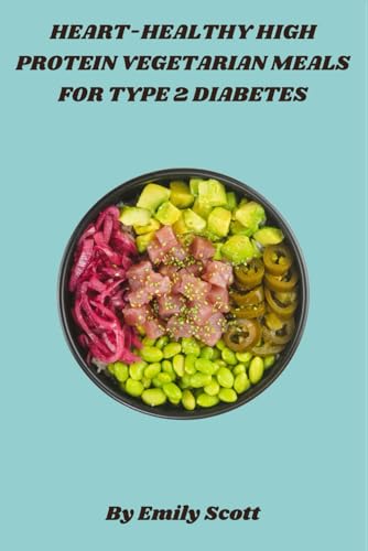 Heart-Healthy High Protein Vegetarian Meals for Type 2 Diabetes