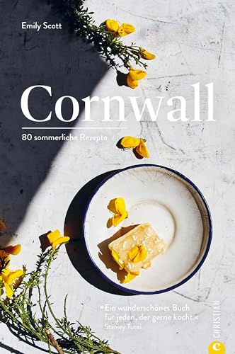 Kochbuch England – Cornwall: 80 sommerliche Rezepte & Geschichten aus Cornwall. “Ein wunderschönes Buch für jeden, der gerne kocht.” – Stanley Tucci