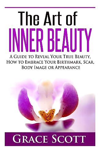 The Art of Inner Beauty: A Guide to Reveal Your True Beauty, How to Embrace Your Birthmark, Scar, Body Image or Appearance von Createspace Independent Publishing Platform