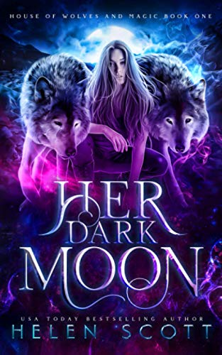 Her Dark Moon (House of Wolves and Magic, Band 1)