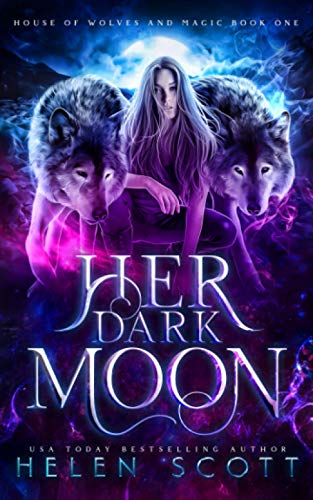 Her Dark Moon (House of Wolves and Magic, Band 1)