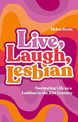 Live, Laugh, Lesbian: Navigating Life As a Lesbian in the 21st Century von Jessica Kingsley Publishers