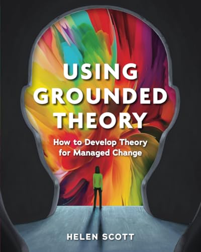 Using Grounded Theory: How to Develop Theory for Managed Change von Grounded Solutions Ltd
