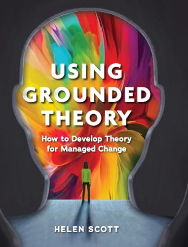 Using Grounded Theory: How to Develop Theory for Managed Change von Grounded Solutions LTD.