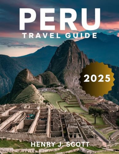 Peru Travel Guide 2025: With Insider Tips and Expert Advice for Exploring the Country's Most Iconic Cities, from Lima to Cusco, and Its Most Authentic Local Traditions von Independently published