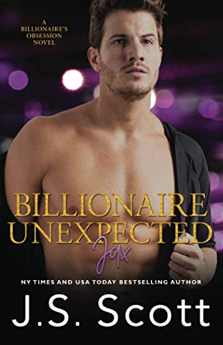 Billionaire Unexpected~Jax: The Billionaire's Obsession Series