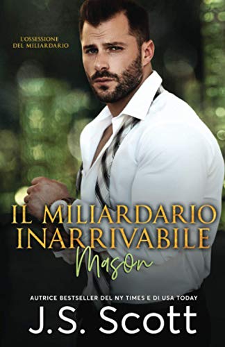 Il Miliardario Inarrivabile~Mason: L’Ossessione del Miliardario Libro 14 Il Miliardario Inarrivabile~Mason: L’Ossessione del Miliardario Libro 14