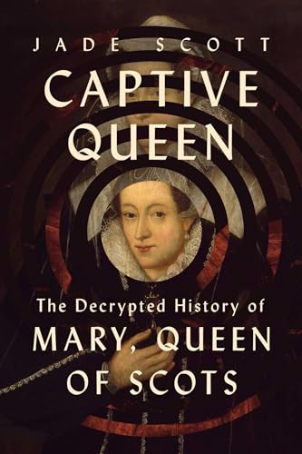 Captive Queen: The Decrypted History of Mary, Queen of Scots von Pegasus Books