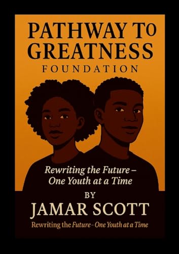 Pathway to Greatness Foundation Rebuilding Youth. Restoring Hope. Redefining Futures.: "How One Man's Redemption Sparked a National Movement for Change" von Lulu.com