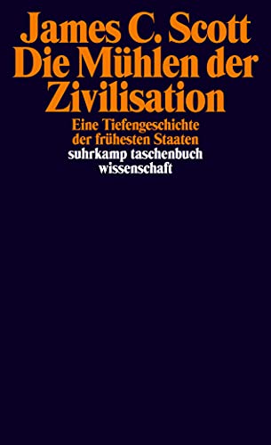 Die Mühlen der Zivilisation: Eine Tiefengeschichte der frühesten Staaten (suhrkamp taschenbuch wissenschaft)