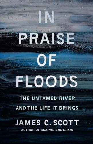 In Praise of Floods: The Untamed River and the Life It Brings (Yale Agrarian Studies) von Yale University Press