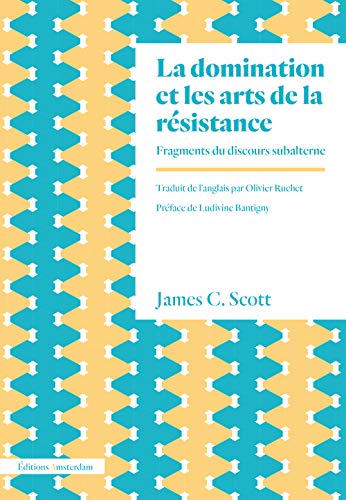 La Domination et les arts de la résistance.: Fragments du discours subalterne